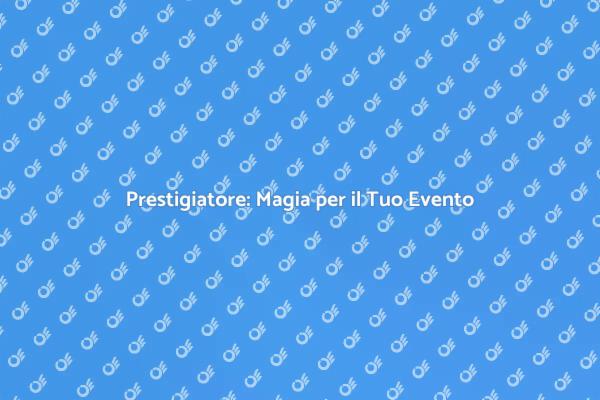 Trasforma il Tuo Evento con Magia