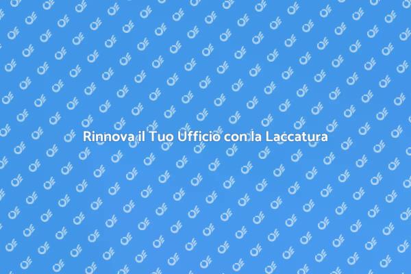 Laccatura: Trasforma il Tuo Ufficio