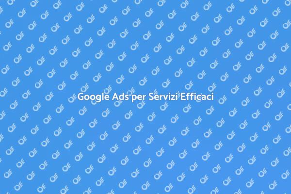 Potenzia i Tuoi Servizi con Google Ads