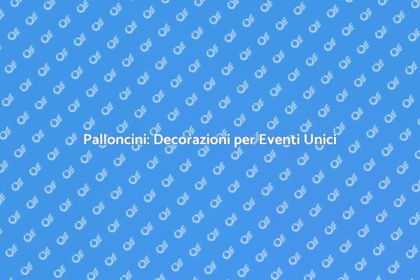 Palloncini: Magia per Ogni Evento