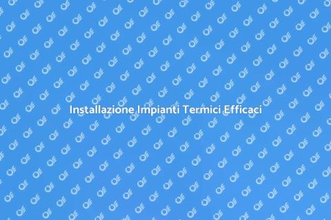 Impianti Termici: Comfort e Innovazione