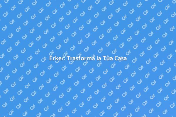 Erker: Innovazione per la Tua Casa