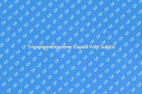 Tricopigmentazione: Rivoluzione Capelli