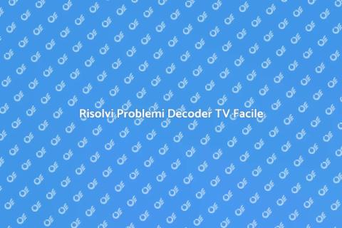 Assistenza Problemi Decoder TV