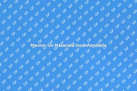 Marmo: Eleganza e Versatilità Unica