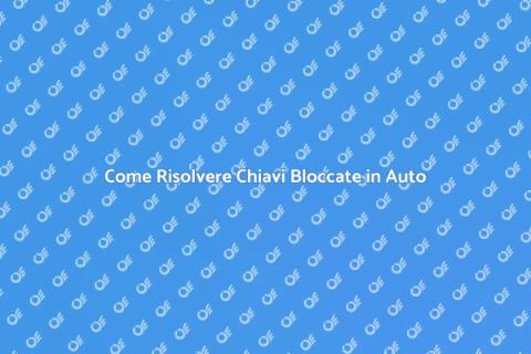 Chiavi Bloccate in Auto? Ecco Cosa Fare