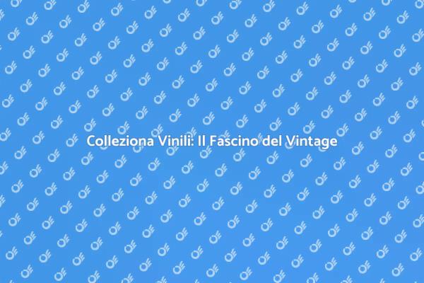 Vinili da Collezione: Un Viaggio nel Tempo