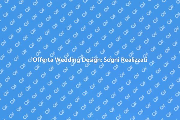 Crea il Matrimonio dei Tuoi Sogni