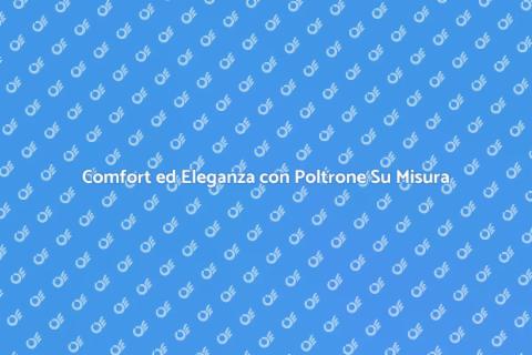 Poltrona su Misura di Pregio