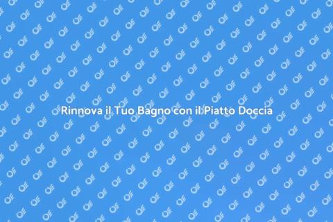 Sostituzione Piatto Doccia Fibra Vetro
