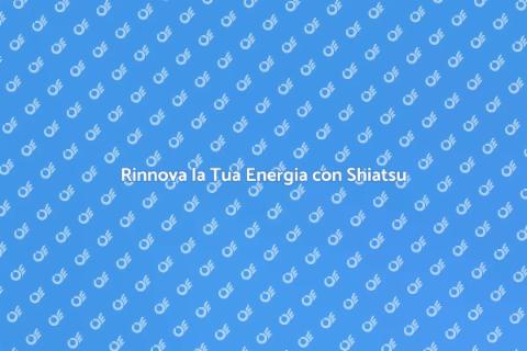 Massaggio Shiatsu: Energia e Benessere