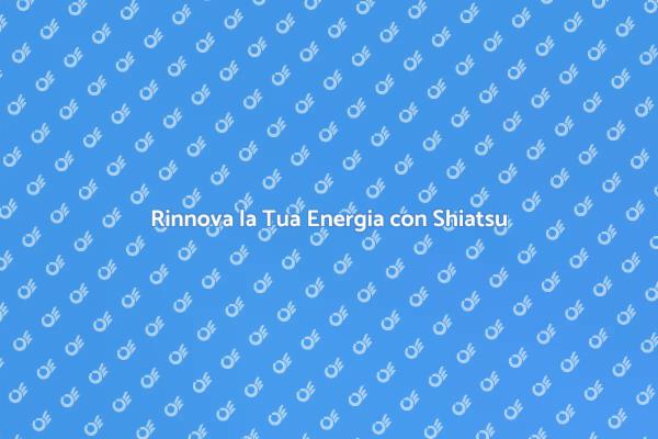 Riscopri il Benessere con Shiatsu