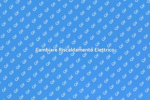Sostituire Riscaldamento Elettrico