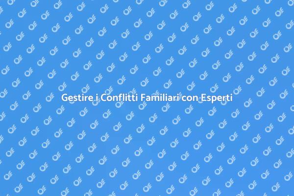 Risolvere Conflitti in Famiglia Facilmente