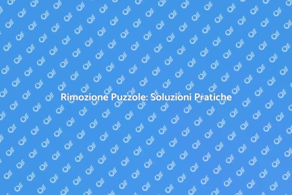 Puzzole: Come Affrontare il Problema