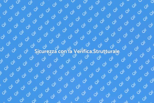 Garanzia di Sicurezza: Verifica Strutturale