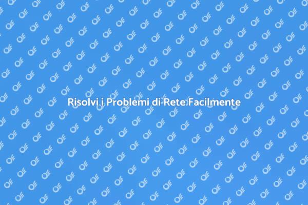 Soluzioni per Problemi di Connessione