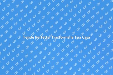 Mettere le Tende: Guida Completa
