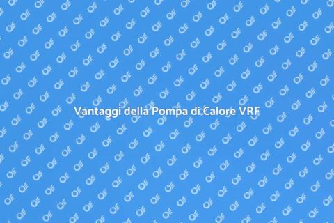 Pompa di Calore VRF: Efficienza Energetica