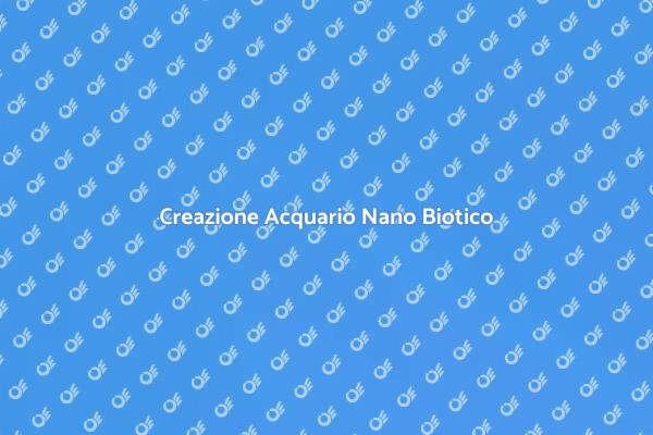 Realizza il Tuo Acquario Nano Biotico