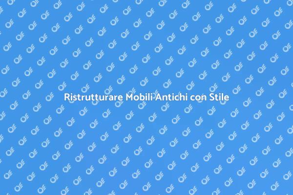 Rinnova i Tuoi Mobili Antichi con Passione