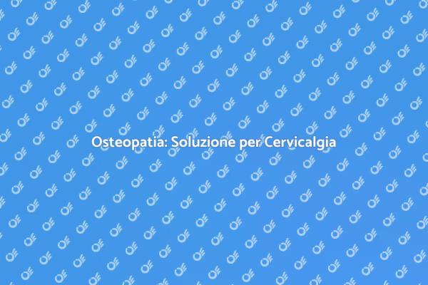 Rimedio Osteopatico per il Dolore Cervicale