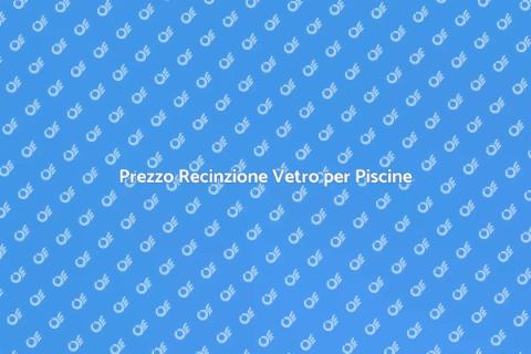 Costo Recinzione Vetro per Piscine