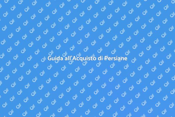 Persiane: Guida all'Acquisto e Installazione