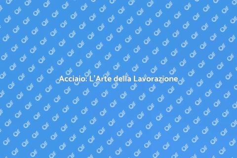 Creare Acciaio: Arte e Lavorazione