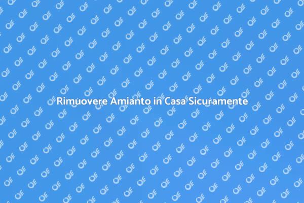 Sicurezza nella Bonifica dell'Amianto
