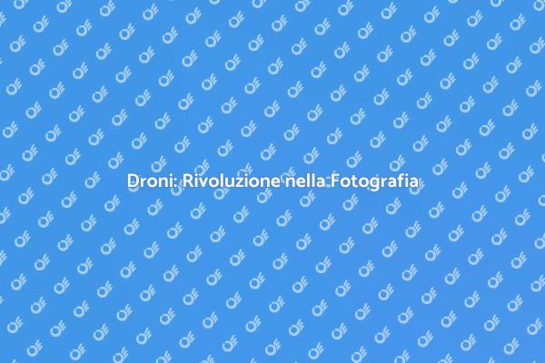 Cattura il Mondo con i Droni