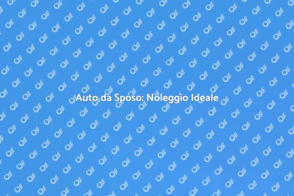 Matrimonio da Sogno con Auto Noleggiata