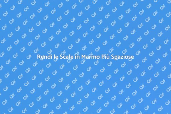Scale in Marmo: Soluzioni per Spazio