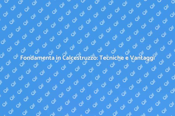 Costruzione di Basamenti Sicuri e Resistenti