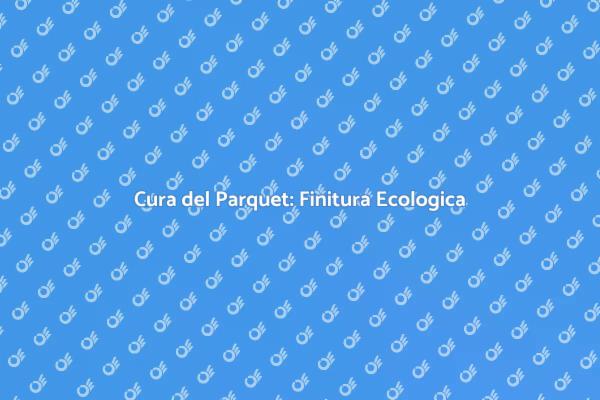 Parquet: Manutenzione per Durata e Bellezza