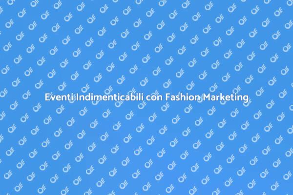Creare Eventi Unici con Esperti di Moda