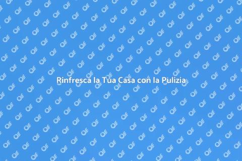 Pulire una Casa: Trasforma il Tuo Spazio