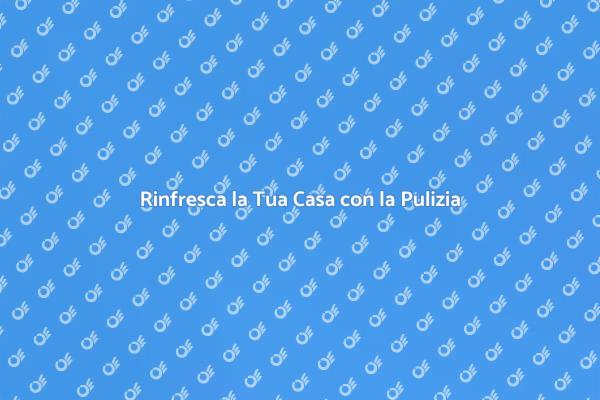 La Pulizia: Chiave per il Benessere Domestico