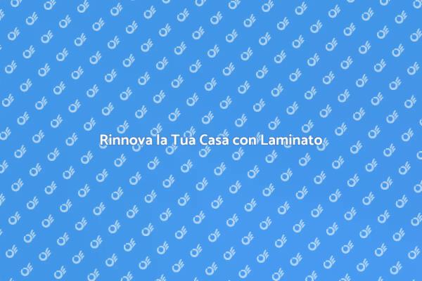 Trasforma il Tuo Spazio con Laminato