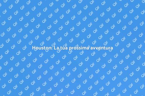 Biglietto per Houston: Scopri la città