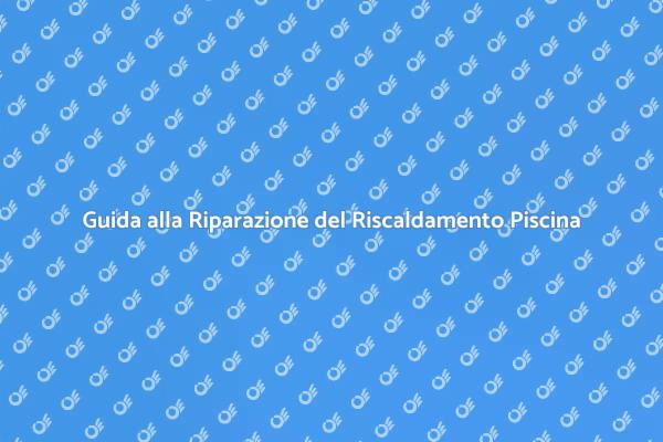 Come Riparare il Riscaldamento della Piscina