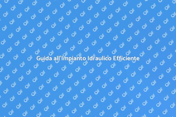 Installazione di Impianto Idraulico Sicuro