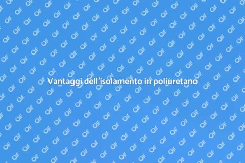 Isolamento termico in poliuretano