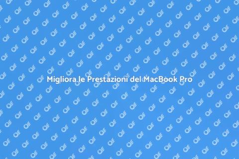 Ottimizza il Tuo MacBook Pro