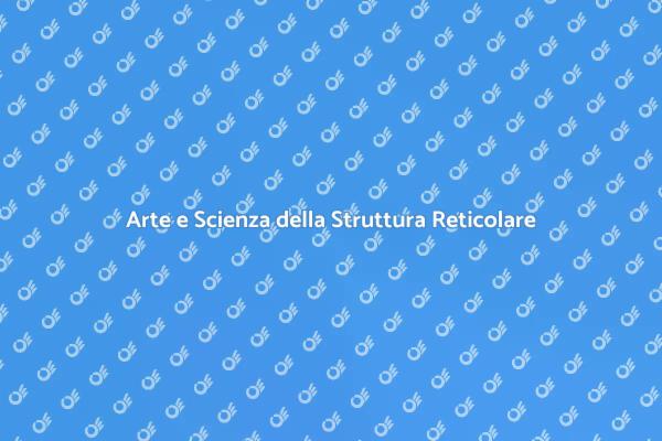 Strutture Reticolari: Arte e Ingegneria
