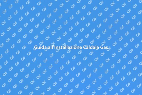 Installare una Caldaia a Gas Naturale