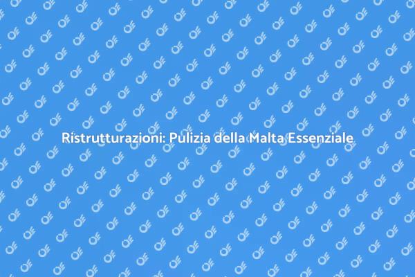 Pulizia della Malta: Ristruttura con Stile