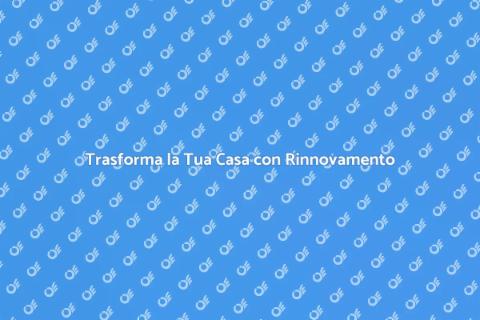 Rinnovamento Domestico: Trasforma Casa