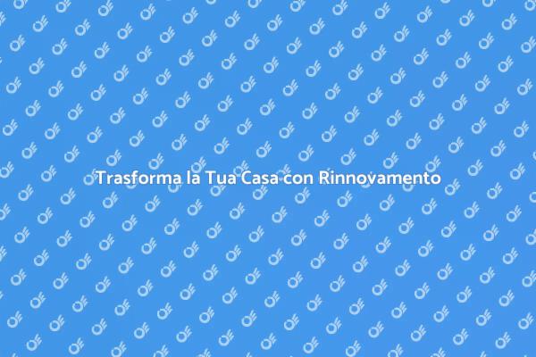 Rinnova Casa: Guida al Rinnovamento