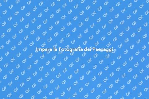 Corso di Fotografia Paesaggistica